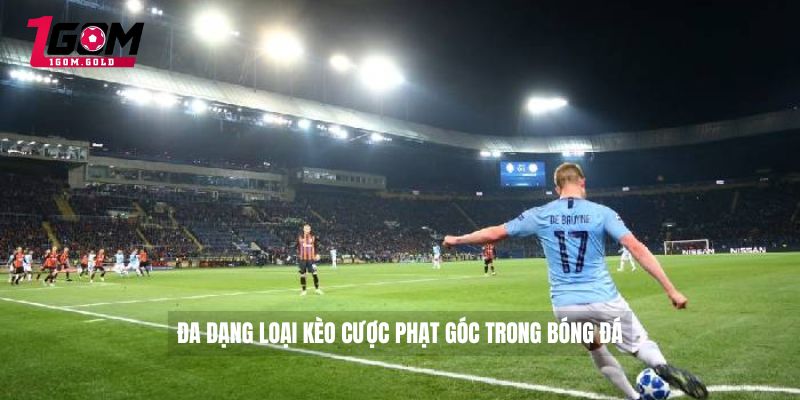 Soi Kèo Phạt Góc - Cách Soi Kèo Phạt Góc Luôn Thắng 3 Đa dạng loại kèo cược phạt góc trong bóng đá