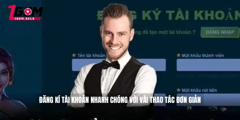 8LIVE - 1GOM Đánh Giá Tổng Quan Về Cổng Game 2026 5 Đăng kí tài khoản nhanh chóng với vài thao tác đơn giản