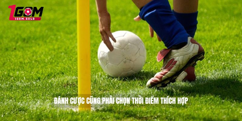 Soi Kèo Phạt Góc - Cách Soi Kèo Phạt Góc Luôn Thắng 4 Đánh cược cũng phải chọn thời điểm thích hợp