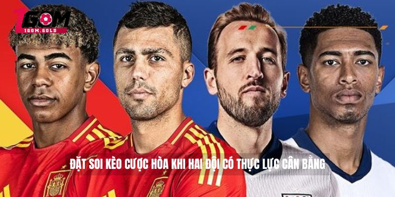 Soi Kèo Cược Hòa - Chiến Lược Cược Bất Bại Từ Chuyên Gia 5 Đặt soi kèo cược hòa khi hai đội có thực lực cân bằng